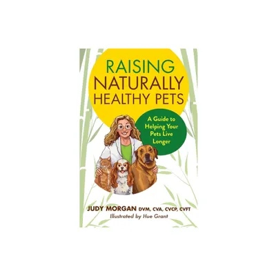 Raising Naturally Healthy Pets - by Judy Morgan (Paperback)