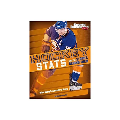 Hockey STATS and the Stories Behind Them - (Sports STATS and Stories) by Shane Frederick (Paperback)