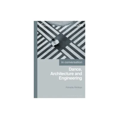 Dance, Architecture and Engineering - (Dance in Dialogue) by Adesola Akinleye (Paperback)