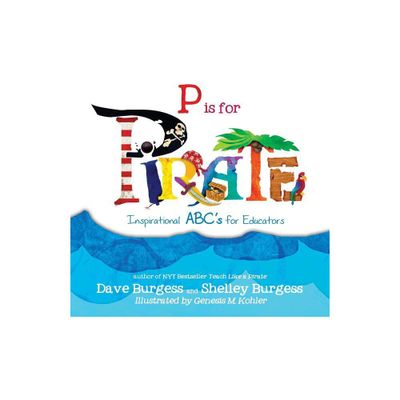 P is for PIRATE - by Dave Burgess & Shelley Burgess (Paperback)