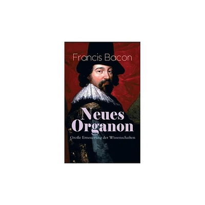 Neues Organon - Groe Erneuerung der Wissenschaften - by Francis Bacon (Paperback)