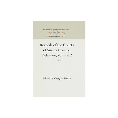 Records of the Courts of Sussex County, Delaware, Volume 2 - (Anniversary Collection) by Craig W Horle (Hardcover)