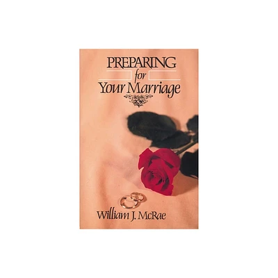 Preparing for Your Marriage - by William J McRae (Paperback)