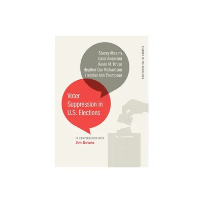 Voter Suppression in U.S. Elections - (History in the Headlines) by Stacey Abrams & Carol Anderson (Paperback)