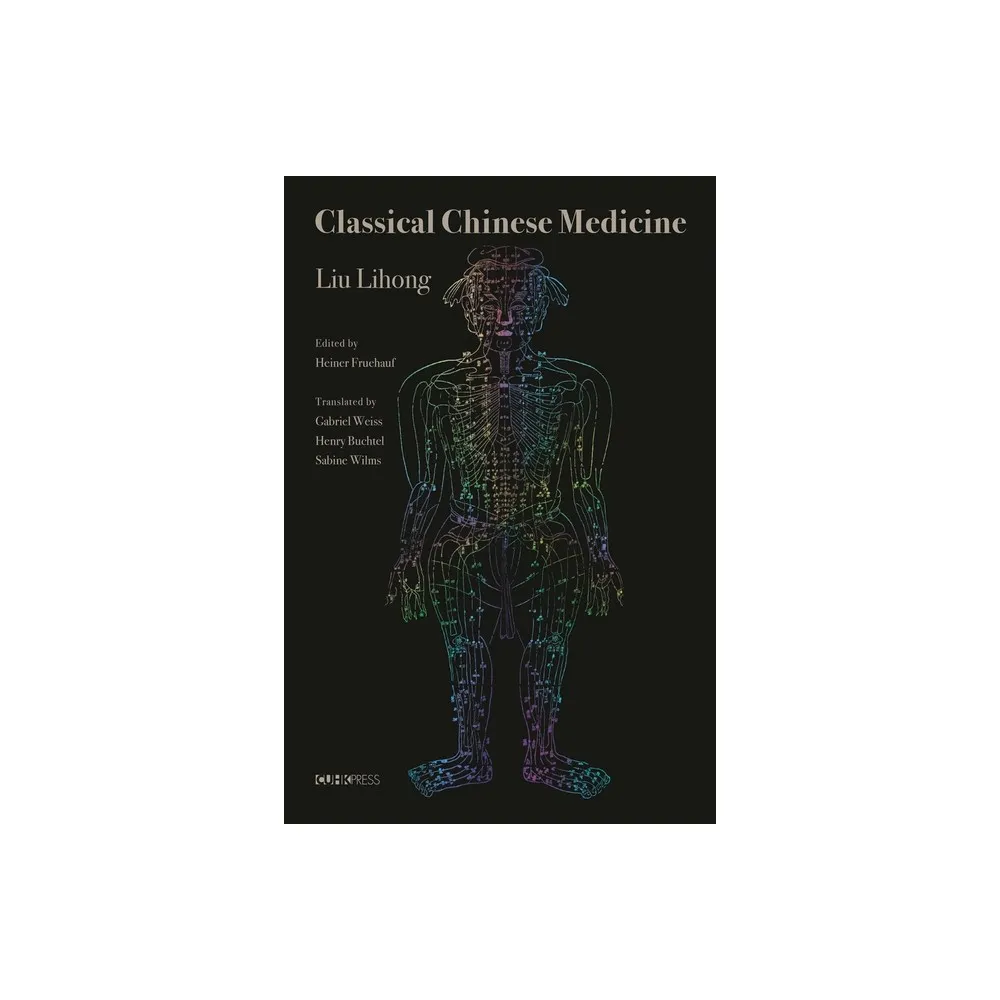 Classical Chinese Medicine - by Liu Lihong (Hardcover)