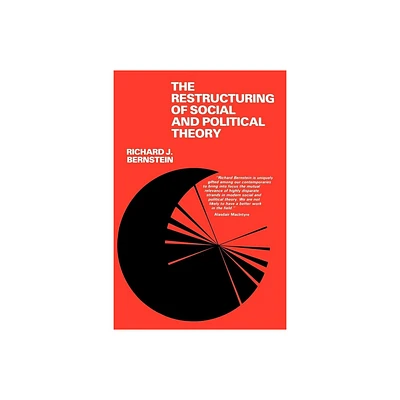 The Restructuring of Social and Political Theory - by Richard J Bernstein (Paperback)