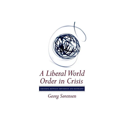 A Liberal World Order in Crisis - by Georg Srensen (Hardcover)