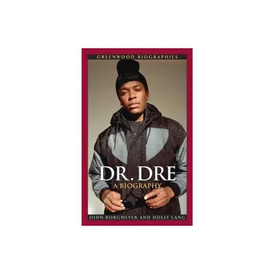 Dr. Dre - (Greenwood Biographies) by John Borgmeyer & Holly Lang (Hardcover)