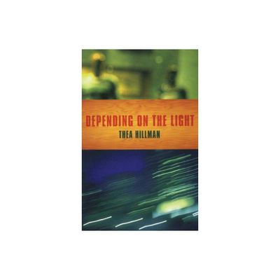 Depending on the Light - by Thea Hillman (Paperback)