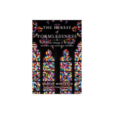 The Heresy of Formlessness - by Martin Mosebach (Paperback)