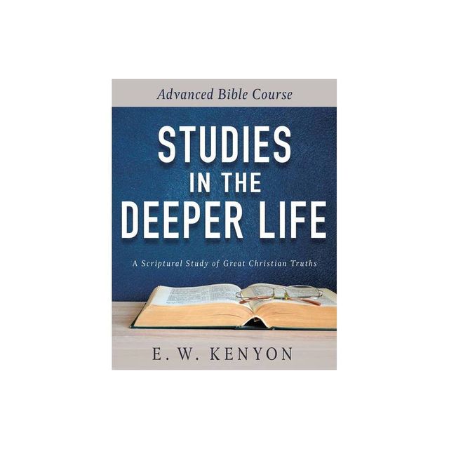 Studies in the Deeper Life - by E W Kenyon (Paperback)