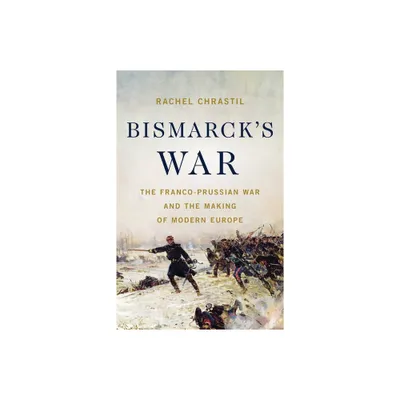 Bismarcks War - by Rachel Chrastil (Hardcover)