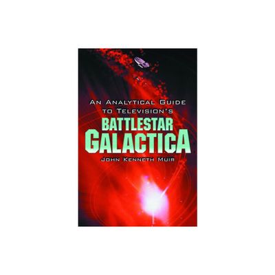 An Analytical Guide to Televisions Battlestar Galactica - Annotated by John Kenneth Muir (Paperback)