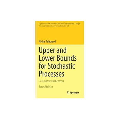 Upper and Lower Bounds for Stochastic Processes - (Ergebnisse Der Mathematik Und Ihrer Grenzgebiete. 3. Folge /) 2nd Edition by Michel Talagrand