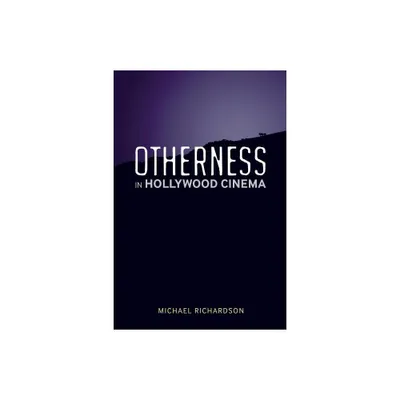 Otherness in Hollywood Cinema - by Michael Richardson (Paperback)