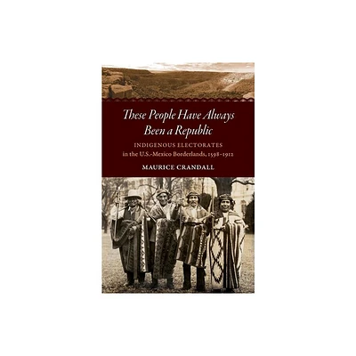 These People Have Always Been a Republic - (The David J. Weber the New Borderlands History) by Maurice S Crandall (Paperback)