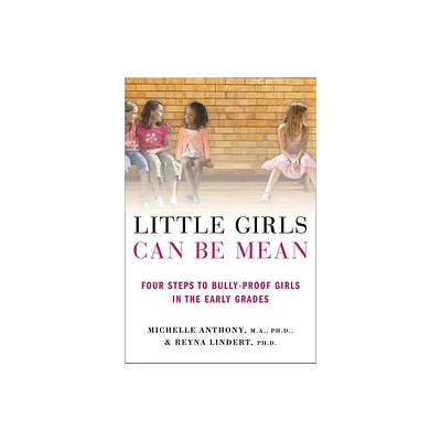 Little Girls Can Be Mean - by Michelle Anthony & Reyna Lindert (Paperback)