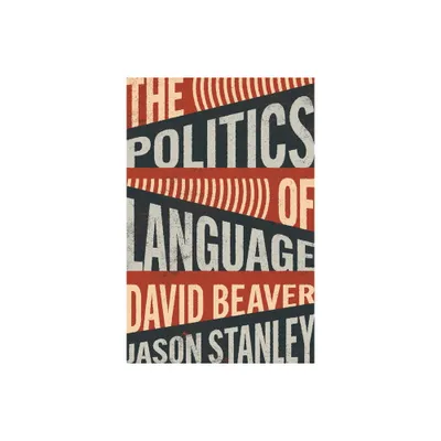 The Politics of Language - by David Beaver & Jason Stanley (Hardcover)