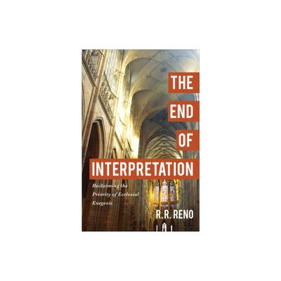 End of Interpretation - by R R Reno (Hardcover)