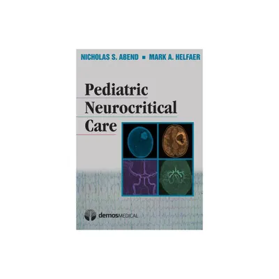 Pediatric Neurocritical Care - by Nicholas S Abend & Mark A Helfaer (Hardcover)