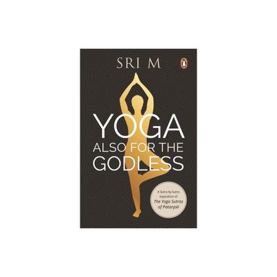 Yoga Also for the Godless - by Sri M (Paperback)