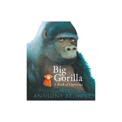 Big Gorilla: A Book of Opposites - by Anthony Browne (Hardcover)