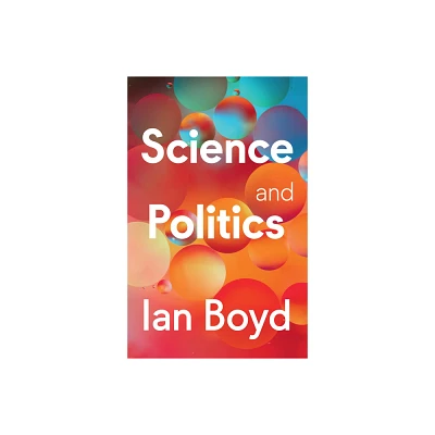 Science and Politics - by Ian Boyd (Hardcover)