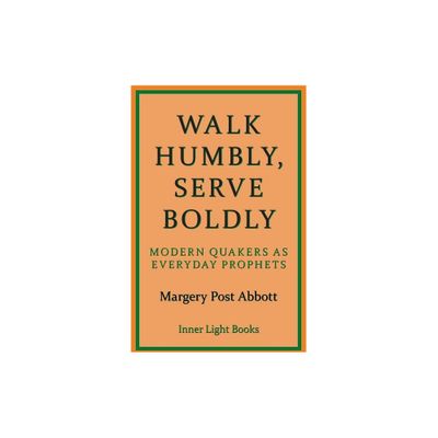 Walk Humbly, Serve Boldly - by Margery Post Abbott (Paperback)