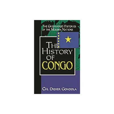 The History of Congo - (Greenwood Histories of the Modern Nations (Hardcover)) Annotated by Didier Gondola & Ch Didier Gondola (Hardcover)