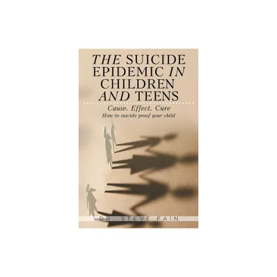 The Suicide Epidemic in Children and Teens - by Steve Fain (Paperback)