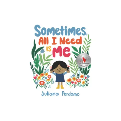 Sometimes, All I Need Is Me - by Juliana Perdomo (Hardcover)