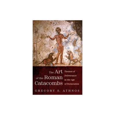 The Art of the Roman Catacombs - by Gregory S Athnos (Paperback)