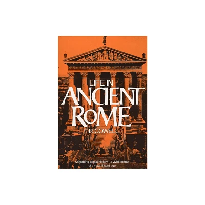 Life in Ancient Rome - by F R Cowell (Paperback)