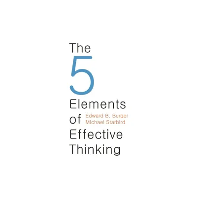 The 5 Elements of Effective Thinking - by Edward B Burger & Michael Starbird (Hardcover)