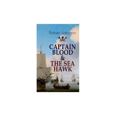 Captain Blood & the Sea Hawk - by Rafael Sabatini (Paperback)