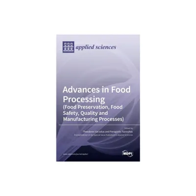 Advances in Food Processing (Food Preservation, Food Safety, Quality and Manufacturing Processes) - (Hardcover)