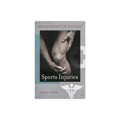 Sports Injuries - (Biographies of Disease) by Jennifer Baima (Hardcover)