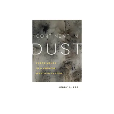 Continent in Dust - (Critical Environments: Nature, Science, and Politics) by Jerry C Zee (Paperback)