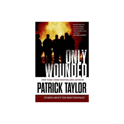 Only Wounded - (Stories of the Irish Troubles) by Patrick Taylor (Paperback)