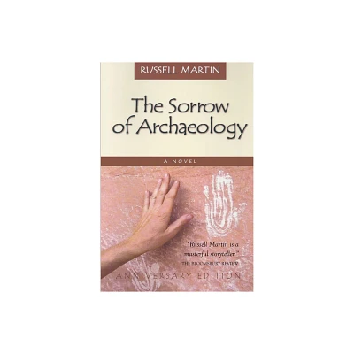 The Sorrow of Archaeology - by Russell Martin (Paperback)