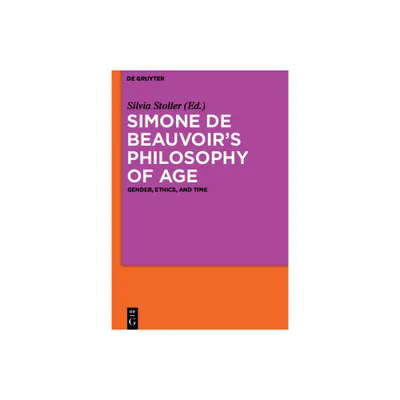 Simone de Beauvoirs Philosophy of Age - by Silvia Stoller (Paperback)