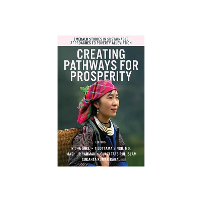 Creating Pathways for Prosperity - (Emerald Studies in Sustainable Approaches to Poverty Alleviation) (Hardcover)