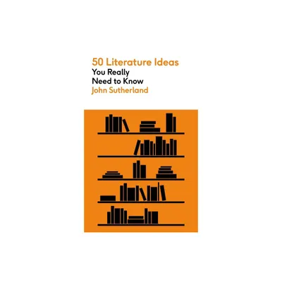 50 Literature Ideas You Really Need to Know - by John Sutherland (Paperback)