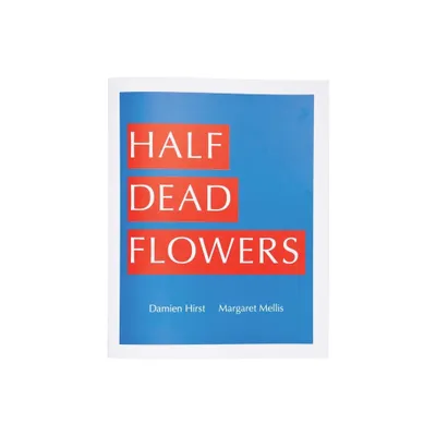 Damien Hirst & Margaret Mellis: Half Dead Flowers - by Jason Beard (Paperback)