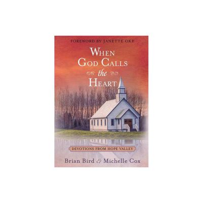 When God Calls the Heart - by Brian Bird & Michelle Cox (Hardcover)