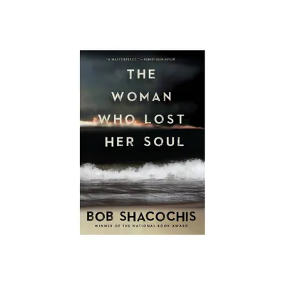 The Woman Who Lost Her Soul - by Bob Shacochis (Paperback)