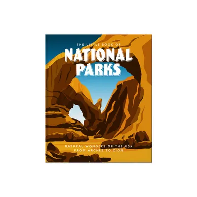 The Little Book of National Parks - (Little Books of Nature & the Great Outdoors) by Hippo! Orange (Hardcover)