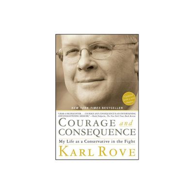 Courage and Consequence - by Karl Rove (Paperback)