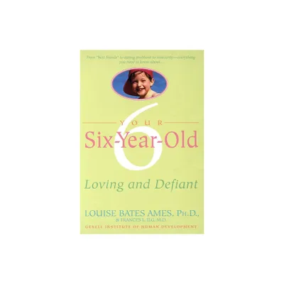 Your Six-Year-Old - by Louise Bates Ames & Frances L Ilg (Paperback)