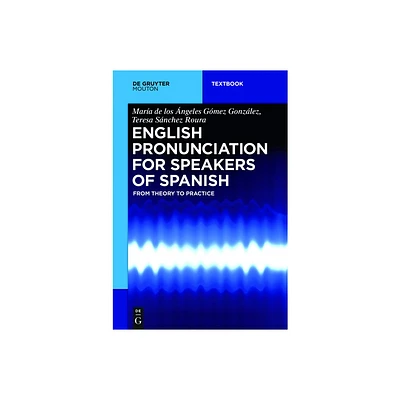 English Pronunciation for Speakers of Spanish - (Mouton Textbook) by Mara de Los ngeles Gmez Gonzlez & Teresa Snchez Roura (Paperback)